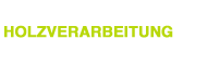 HOLZVERARBEITUNG